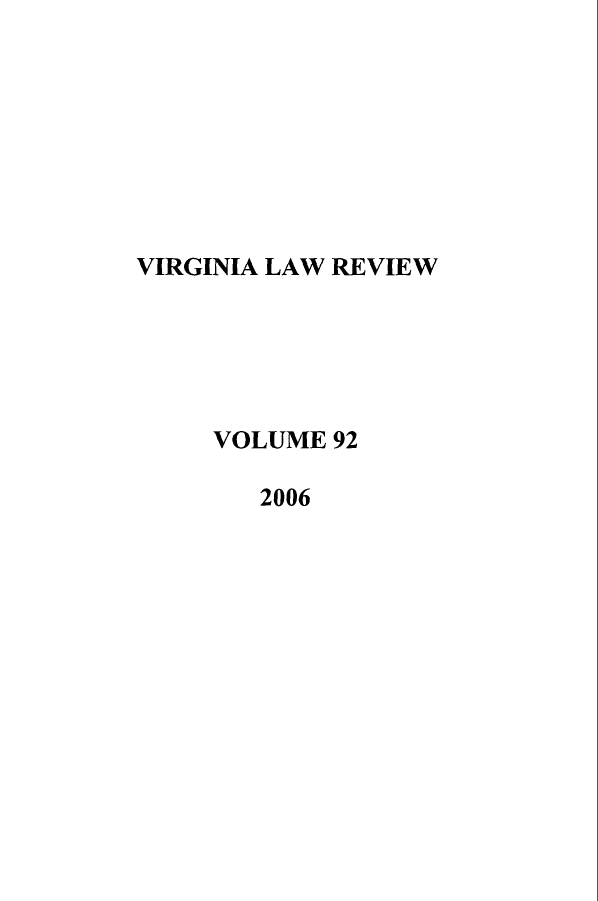 handle is hein.journals/valr92 and id is 1 raw text is: VIRGINIA LAW REVIEW
VOLUME 92
2006


