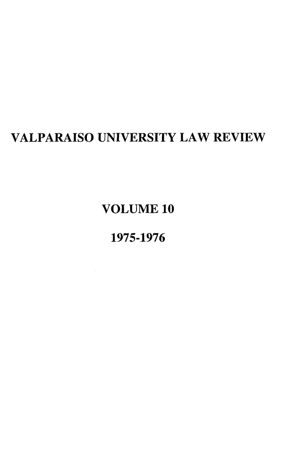 handle is hein.journals/valur10 and id is 1 raw text is: VALPARAISO UNIVERSITY LAW REVIEW
VOLUME 10
1975-1976


