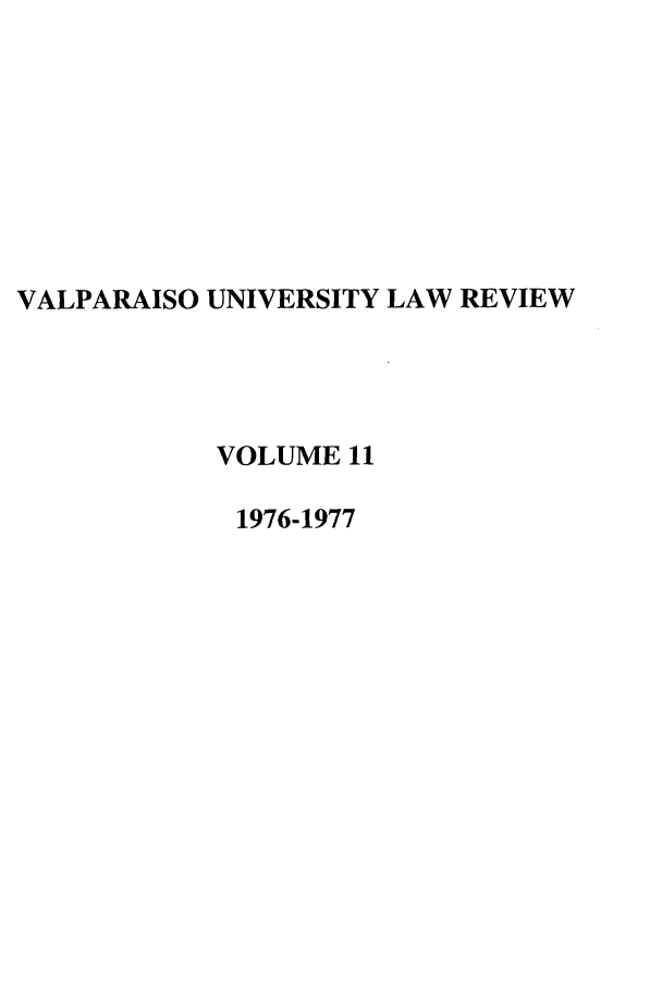 handle is hein.journals/valur11 and id is 1 raw text is: VALPARAISO UNIVERSITY LAW REVIEW
VOLUME 11
1976-1977



