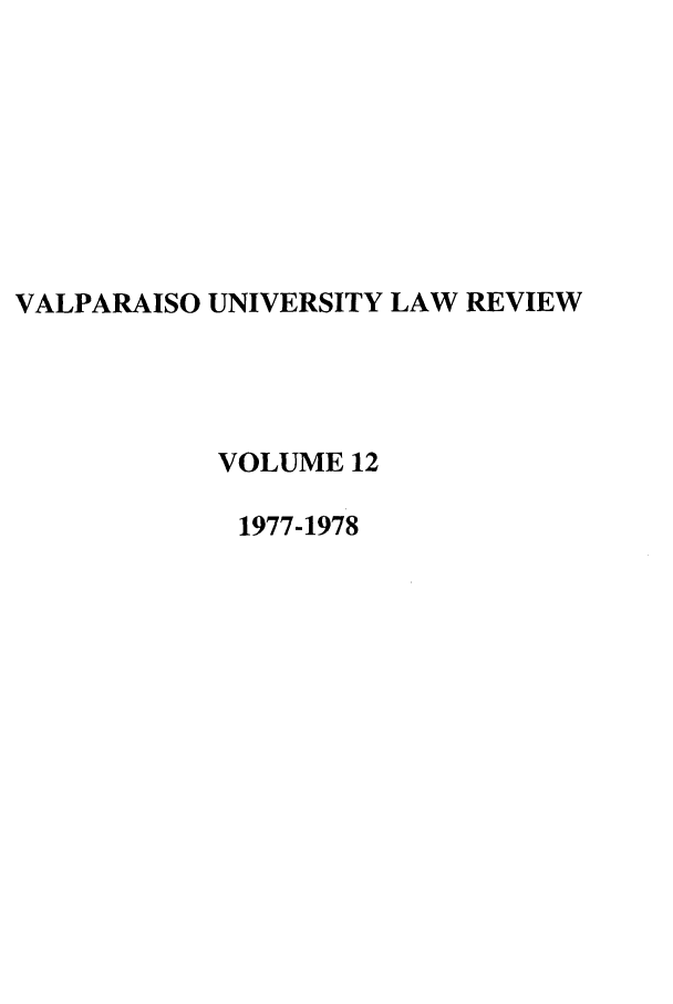 handle is hein.journals/valur12 and id is 1 raw text is: VALPARAISO UNIVERSITY LAW REVIEW
VOLUME 12
1977-1978


