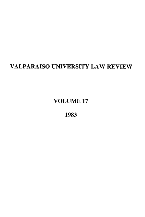 handle is hein.journals/valur17 and id is 1 raw text is: VALPARAISO UNIVERSITY LAW REVIEW
VOLUME 17
1983


