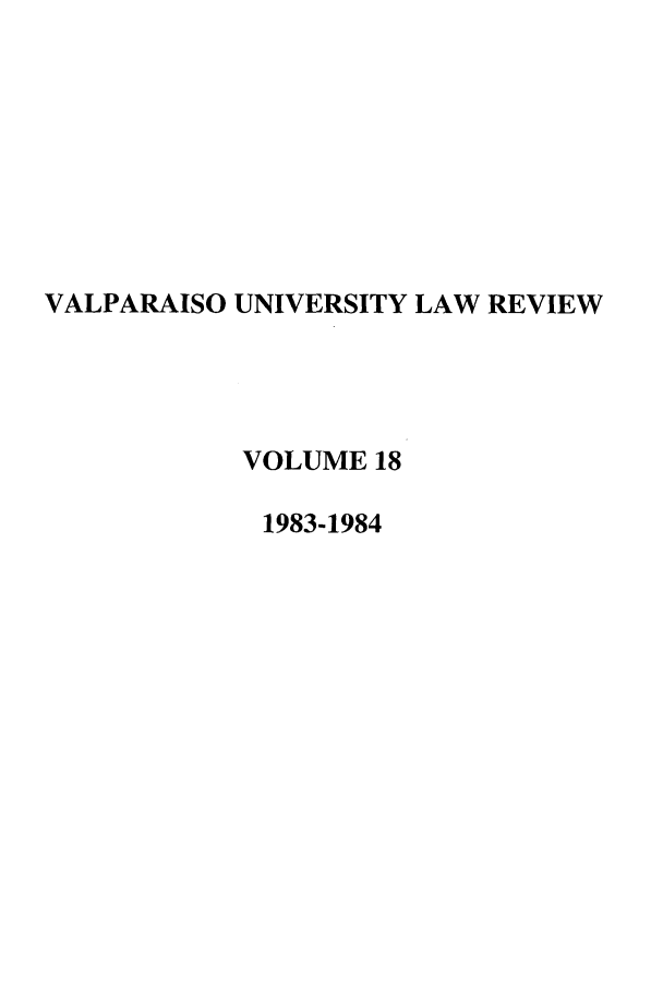 handle is hein.journals/valur18 and id is 1 raw text is: VALPARAISO UNIVERSITY LAW REVIEW
VOLUME 18
1983-1984


