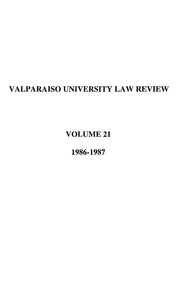 handle is hein.journals/valur21 and id is 1 raw text is: VALPARAISO UNIVERSITY LAW REVIEW
VOLUME 21
1986-1987


