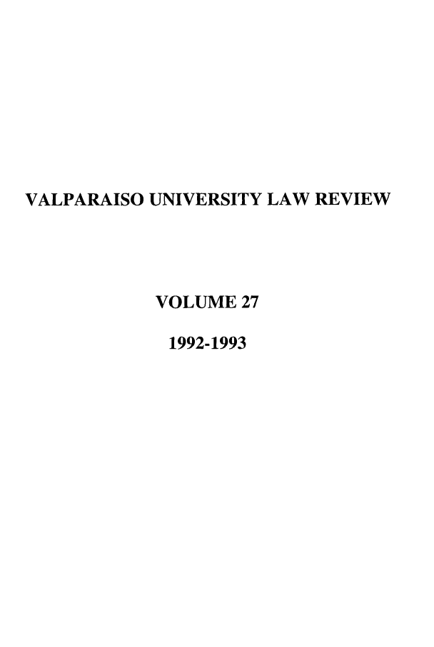 handle is hein.journals/valur27 and id is 1 raw text is: VALPARAISO UNIVERSITY LAW REVIEW
VOLUME 27
1992-1993


