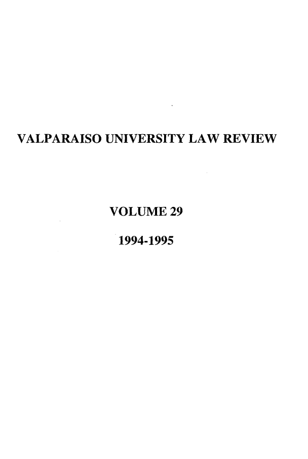 handle is hein.journals/valur29 and id is 1 raw text is: VALPARAISO UNIVERSITY LAW REVIEW
VOLUME 29
1994-1995



