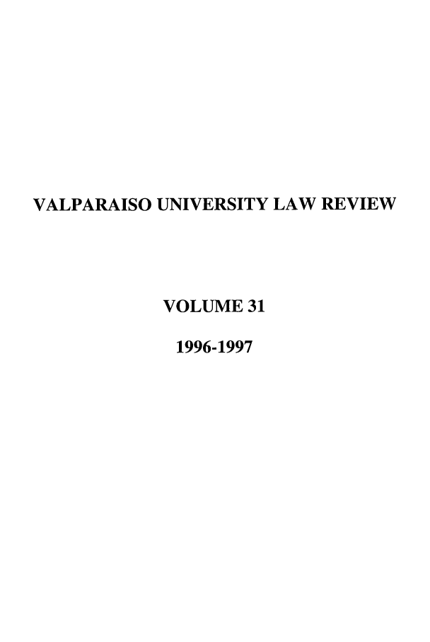 handle is hein.journals/valur31 and id is 1 raw text is: VALPARAISO UNIVERSITY LAW REVIEW
VOLUME 31
1996-1997


