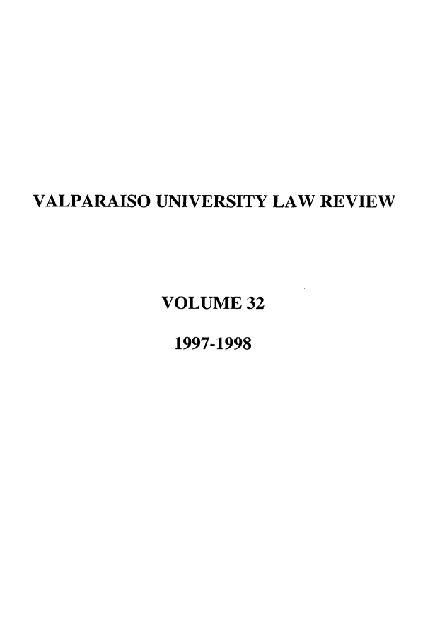handle is hein.journals/valur32 and id is 1 raw text is: VALPARAISO UNIVERSITY LAW REVIEW
VOLUME 32
1997-1998


