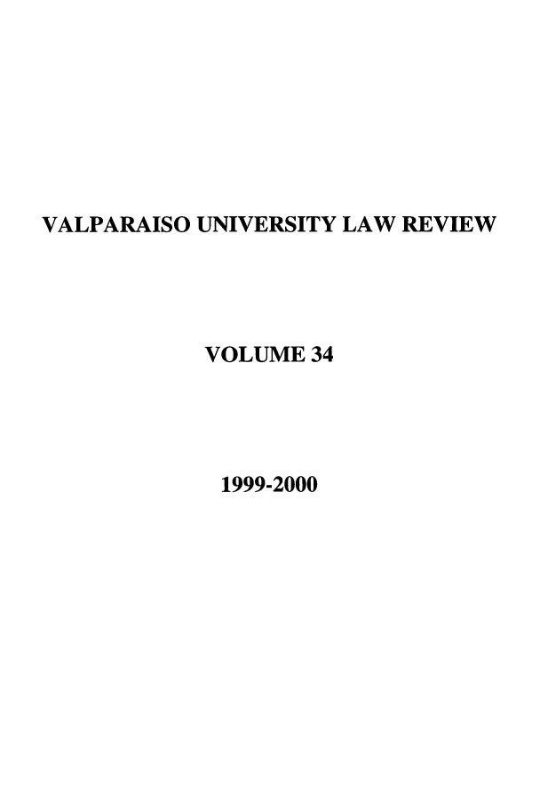 handle is hein.journals/valur34 and id is 1 raw text is: VALPARAISO UNIVERSITY LAW REVIEW
VOLUME 34
1999-2000


