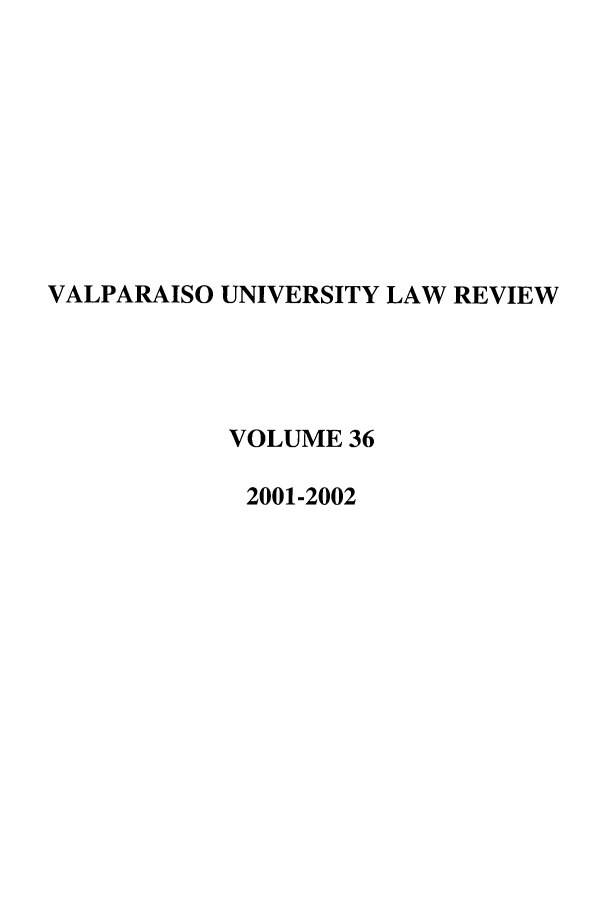 handle is hein.journals/valur36 and id is 1 raw text is: VALPARAISO UNIVERSITY LAW REVIEW
VOLUME 36
2001-2002


