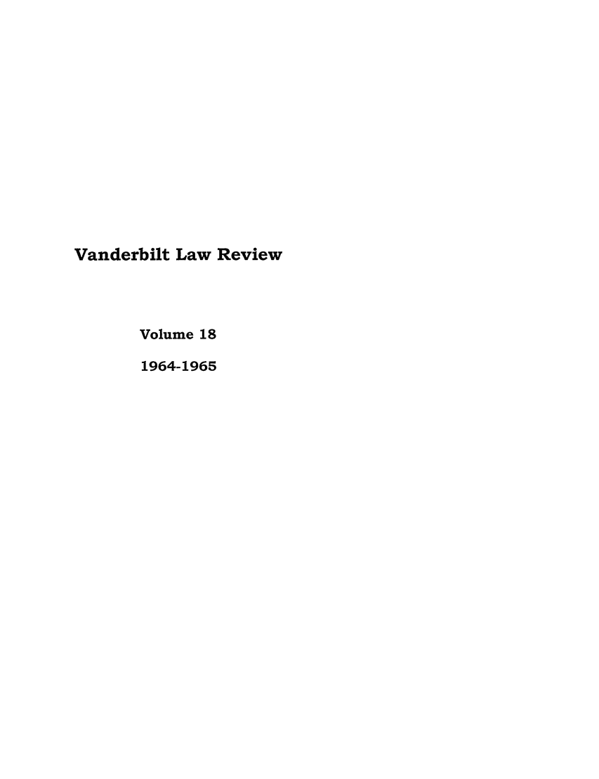 handle is hein.journals/vanlr18 and id is 1 raw text is: Vanderbilt Law Review
Volume 18
1964-1965


