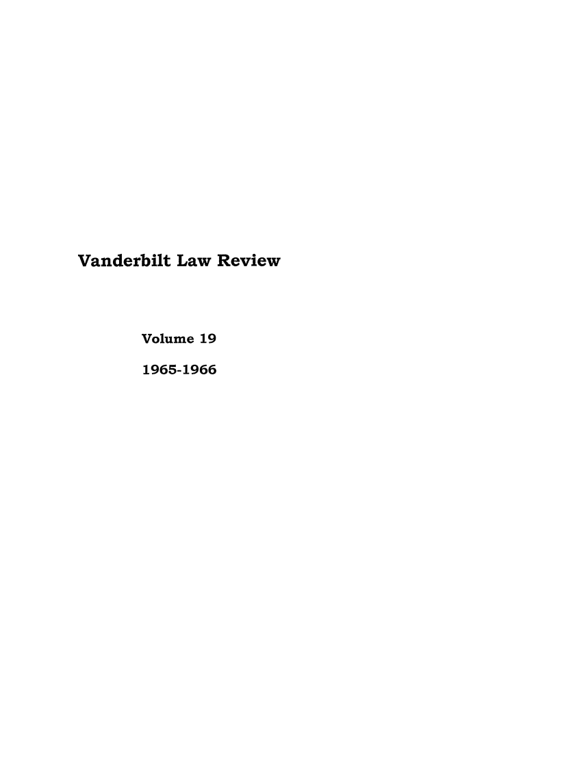 handle is hein.journals/vanlr19 and id is 1 raw text is: Vanderbilt Law Review
Volume 19
1965-1966


