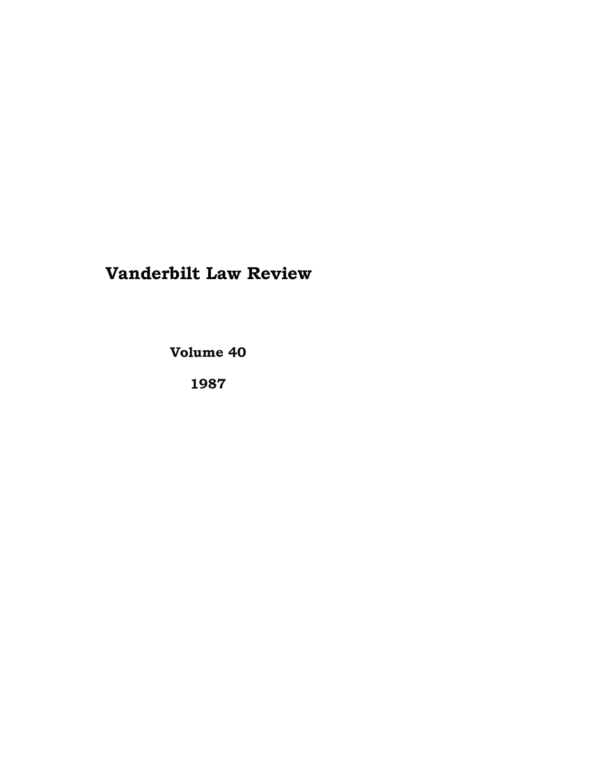 handle is hein.journals/vanlr40 and id is 1 raw text is: Vanderbilt Law Review
Volume 40
1987



