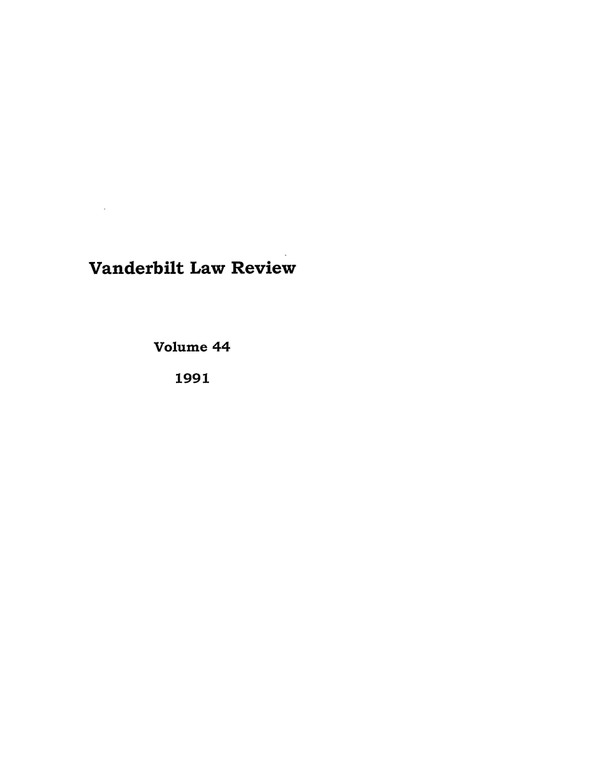 handle is hein.journals/vanlr44 and id is 1 raw text is: Vanderbilt Law Review
Volume 44
1991


