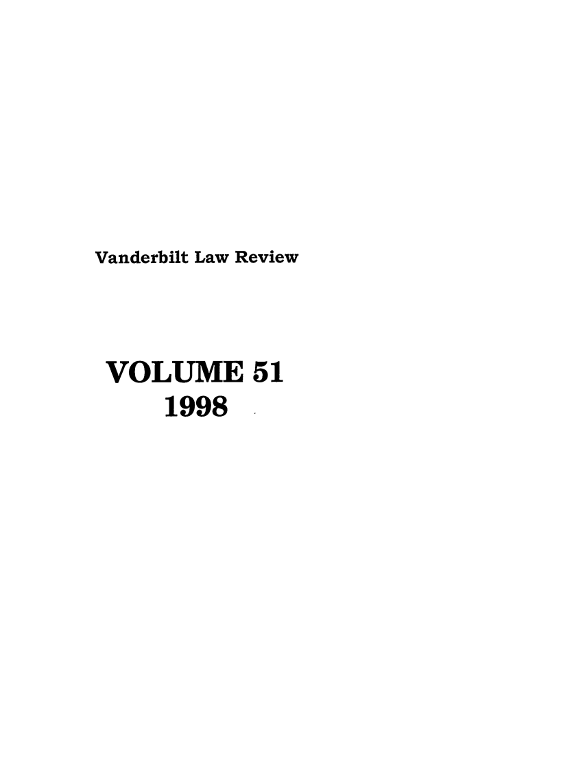 handle is hein.journals/vanlr51 and id is 1 raw text is: Vanderbilt Law Review
VOLUME 51
1998


