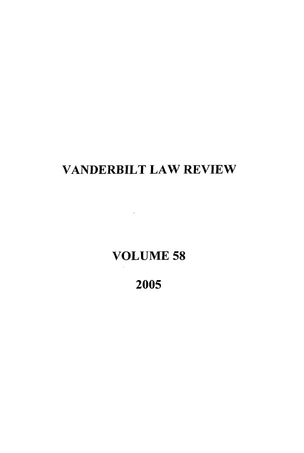 handle is hein.journals/vanlr58 and id is 1 raw text is: VANDERBILT LAW REVIEW
VOLUME 58
2005


