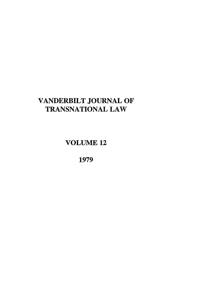 handle is hein.journals/vantl12 and id is 1 raw text is: VANDERBILT JOURNAL OF
TRANSNATIONAL LAW
VOLUME 12
1979


