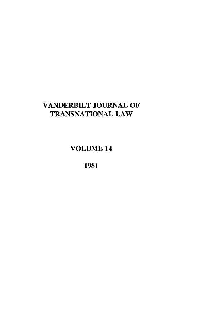 handle is hein.journals/vantl14 and id is 1 raw text is: VANDERBILT JOURNAL OF
TRANSNATIONAL LAW
VOLUME 14
1981


