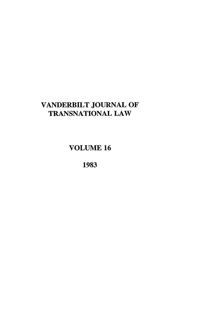 handle is hein.journals/vantl16 and id is 1 raw text is: VANDERBILT JOURNAL OF
TRANSNATIONAL LAW
VOLUME 16
1983


