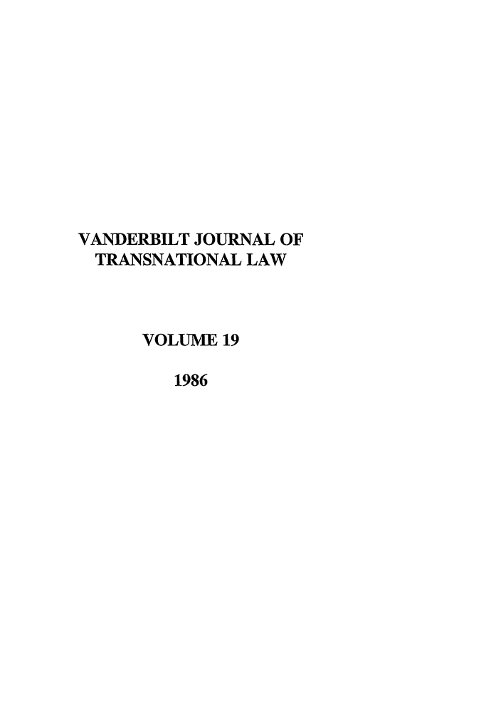 handle is hein.journals/vantl19 and id is 1 raw text is: VANDERBILT JOURNAL OF
TRANSNATIONAL LAW
VOLUME 19
1986


