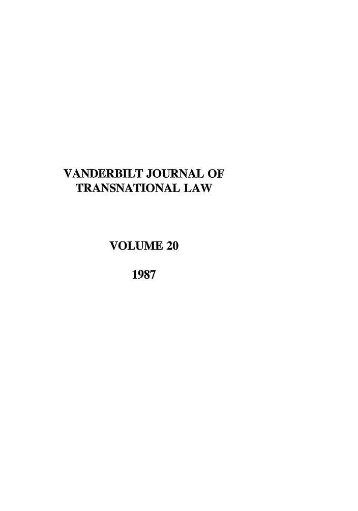 handle is hein.journals/vantl20 and id is 1 raw text is: VANDERBILT JOURNAL OF
TRANSNATIONAL LAW
VOLUME 20
1987


