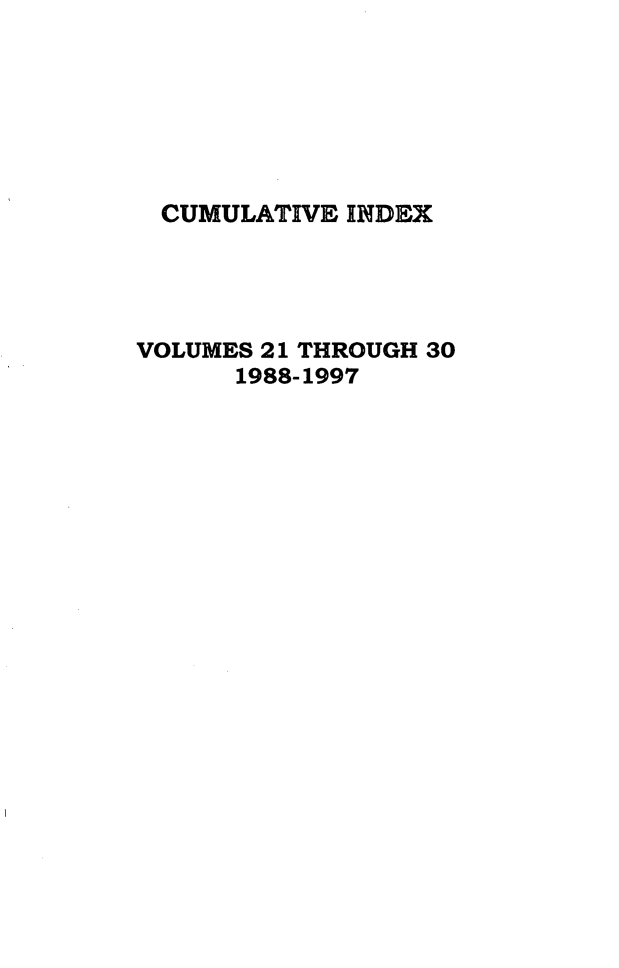 handle is hein.journals/vantl2100 and id is 1 raw text is: 







  CUMULATIVE INDEX




VOLUMES 21 THROUGH 30
      1988-1997


