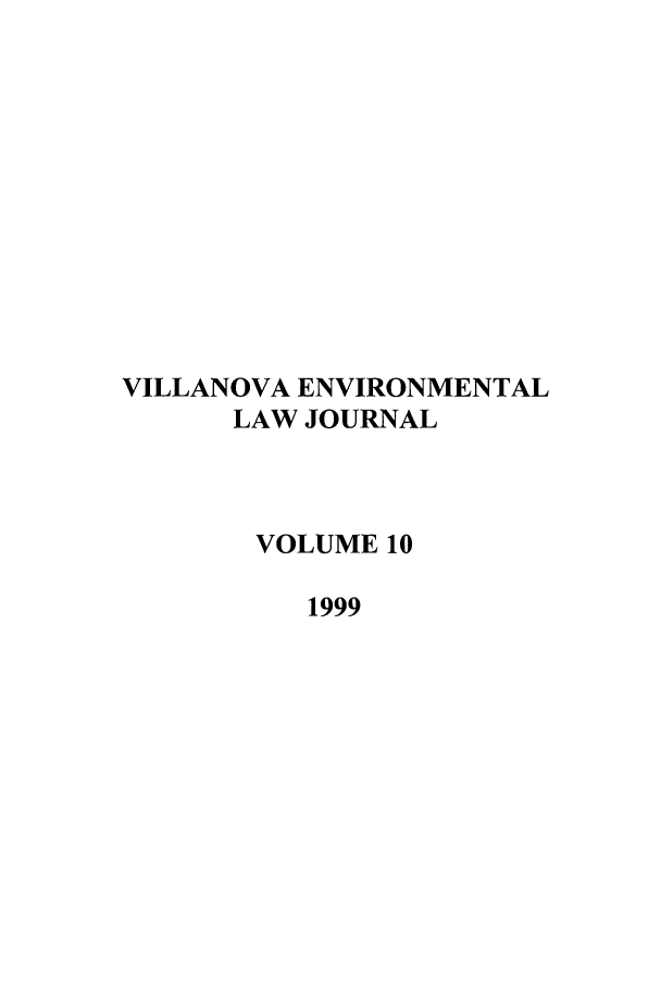 handle is hein.journals/vilenvlj10 and id is 1 raw text is: VILLANOVA ENVIRONMENTAL
LAW JOURNAL
VOLUME 10
1999


