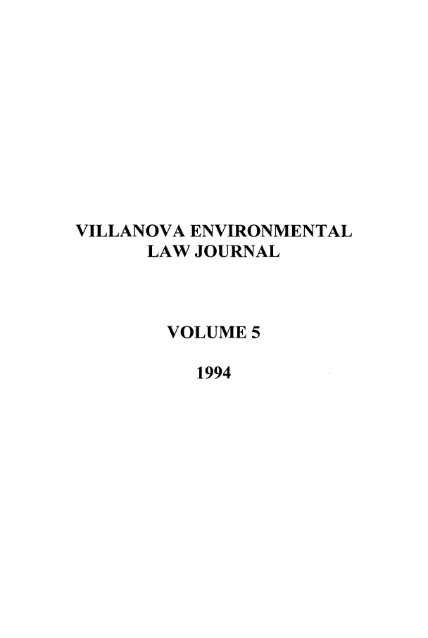 handle is hein.journals/vilenvlj5 and id is 1 raw text is: VILLANOVA ENVIRONMENTAL
LAW JOURNAL
VOLUME 5
1994


