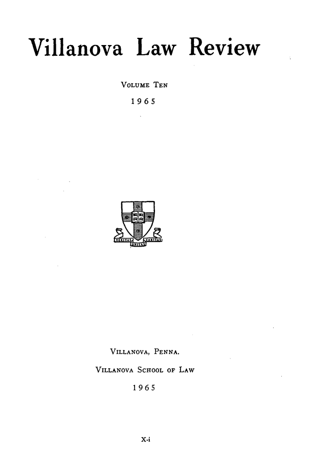 handle is hein.journals/vllalr10 and id is 1 raw text is: Villanova Law Review
VOLUME TEN
1965

VILLANOVA, PENNA.
VILLANOVA SCHOOL OF LAW
1965


