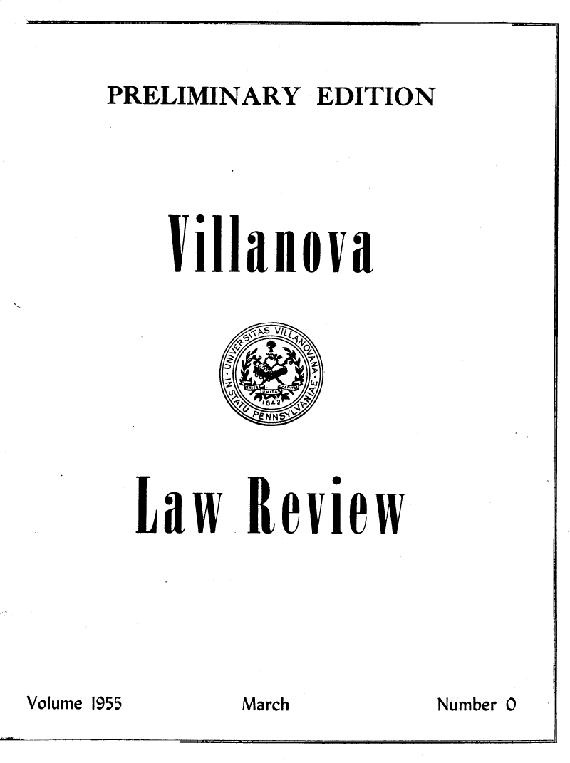 handle is hein.journals/vllalr1000 and id is 1 raw text is: PRELIMINARY EDITION
Villanova
Ns V/Q
ie~D

Law

Review

Volume 1955

March

Number 0


