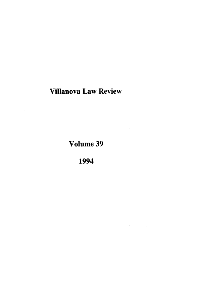 handle is hein.journals/vllalr39 and id is 1 raw text is: Villanova Law Review
Volume 39
1994


