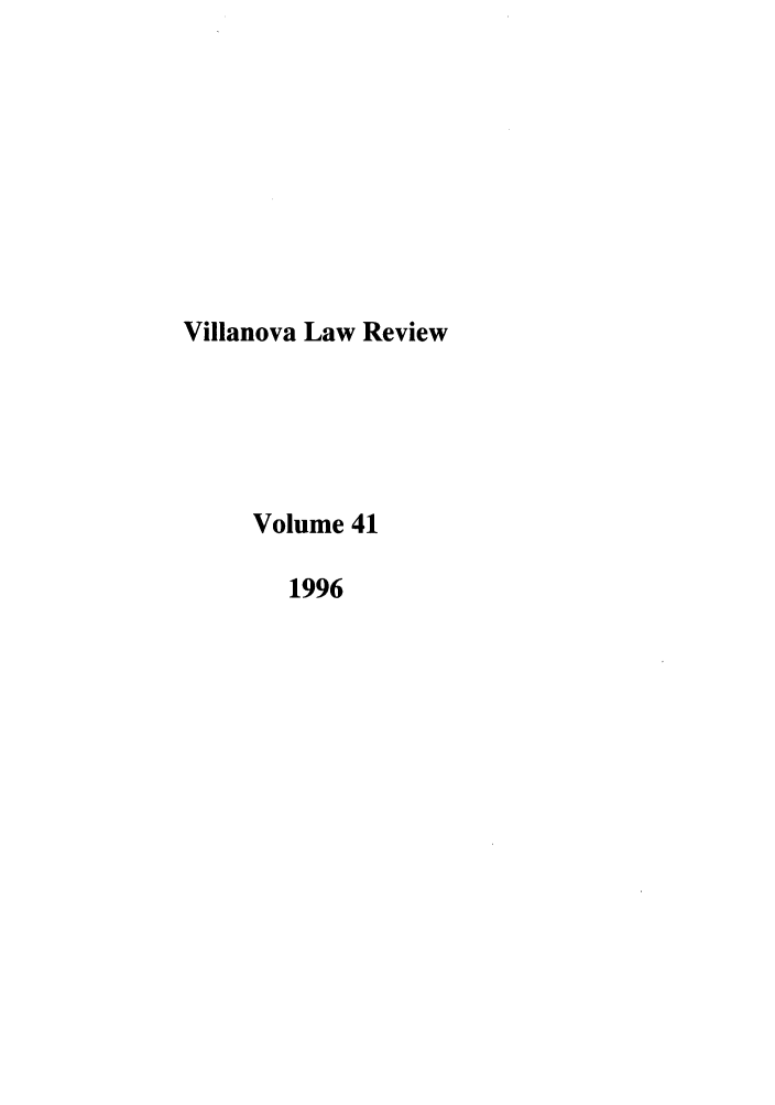 handle is hein.journals/vllalr41 and id is 1 raw text is: Villanova Law Review
Volume 41
1996


