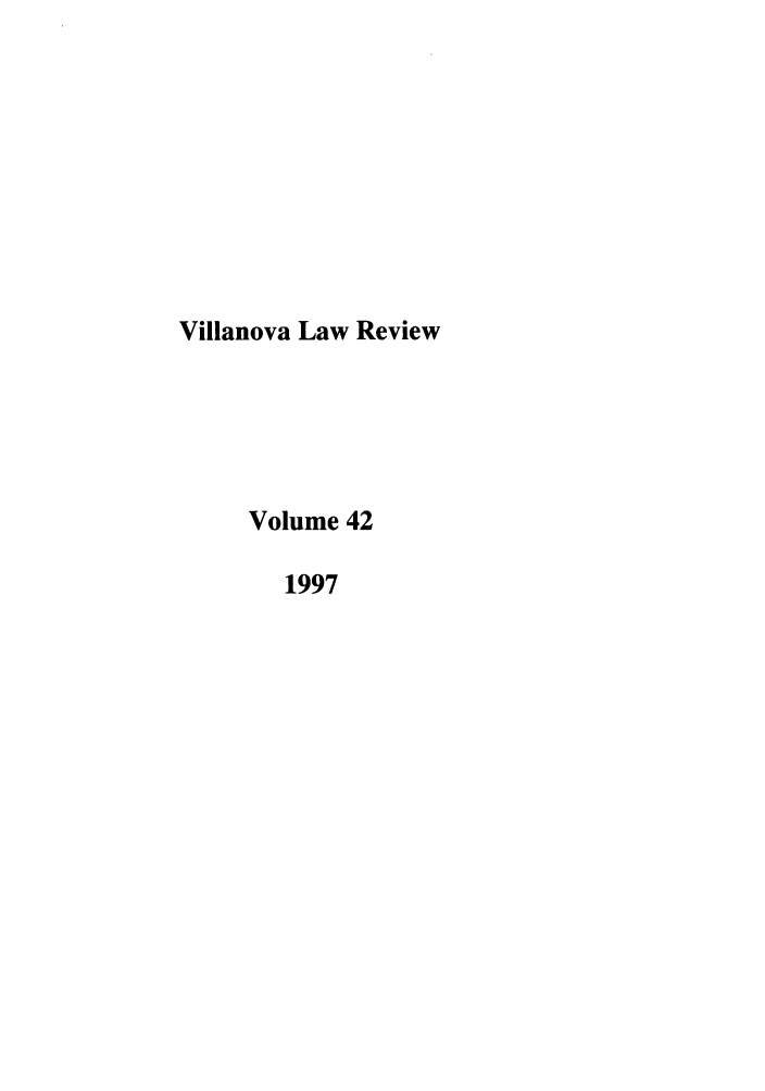handle is hein.journals/vllalr42 and id is 1 raw text is: Villanova Law Review
Volume 42
1997


