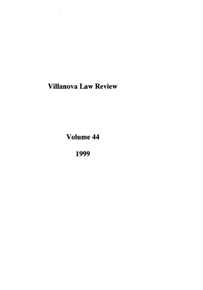 handle is hein.journals/vllalr44 and id is 1 raw text is: Villanova Law Review
Volume 44
1999


