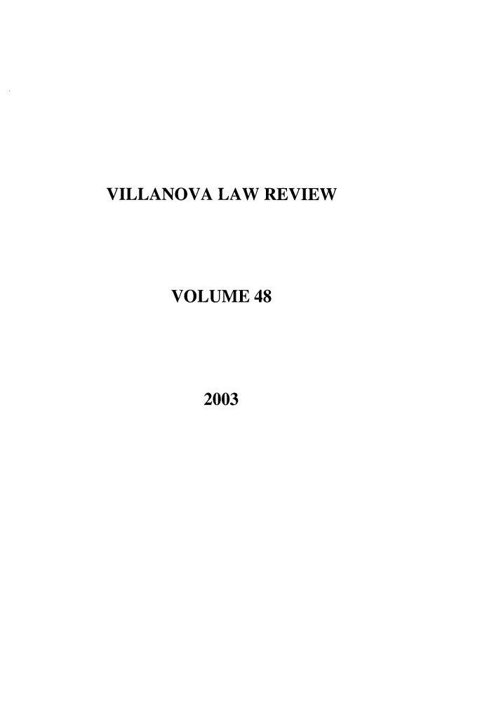 handle is hein.journals/vllalr48 and id is 1 raw text is: VILLANOVA LAW REVIEW
VOLUME 48
2003


