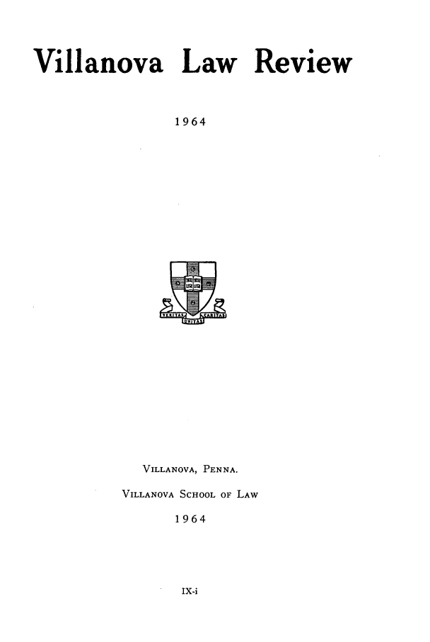 handle is hein.journals/vllalr9 and id is 1 raw text is: Villanova Law Review
1964

VILLANOVA, PENNA.
VILLANOVA SCHOOL OF LAW
1964


