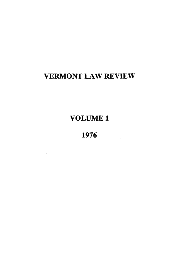 handle is hein.journals/vlr1 and id is 1 raw text is: VERMONT LAW REVIEW
VOLUME 1
1976


