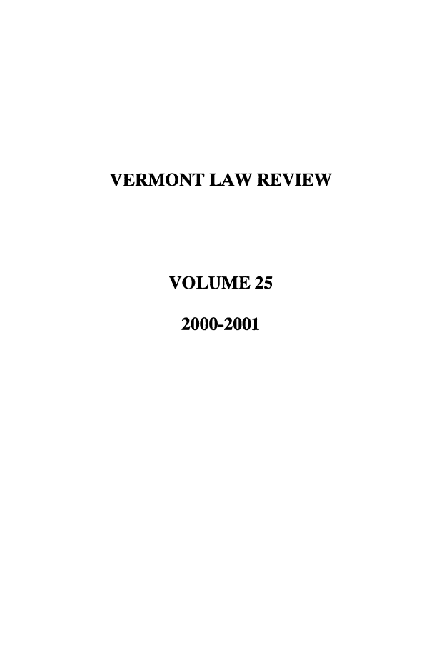 handle is hein.journals/vlr25 and id is 1 raw text is: VERMONT LAW REVIEW
VOLUME 25
2000-2001


