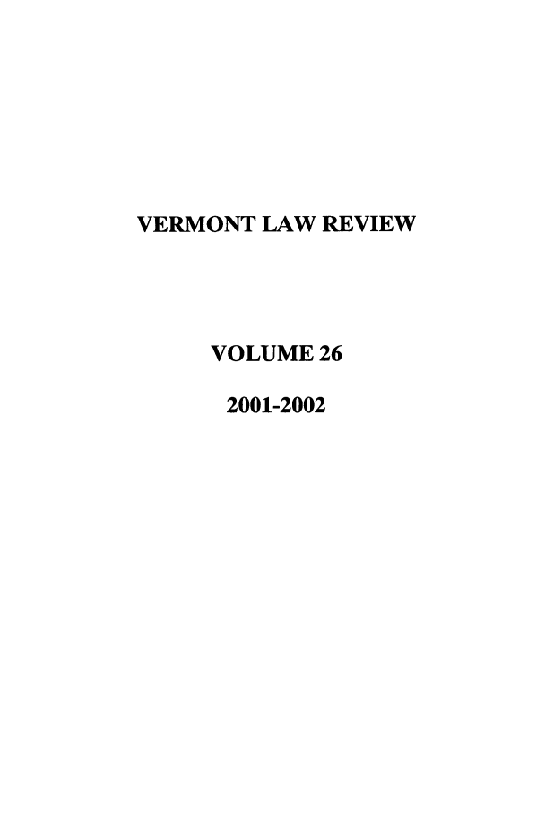 handle is hein.journals/vlr26 and id is 1 raw text is: VERMONT LAW REVIEW
VOLUME 26
2001-2002


