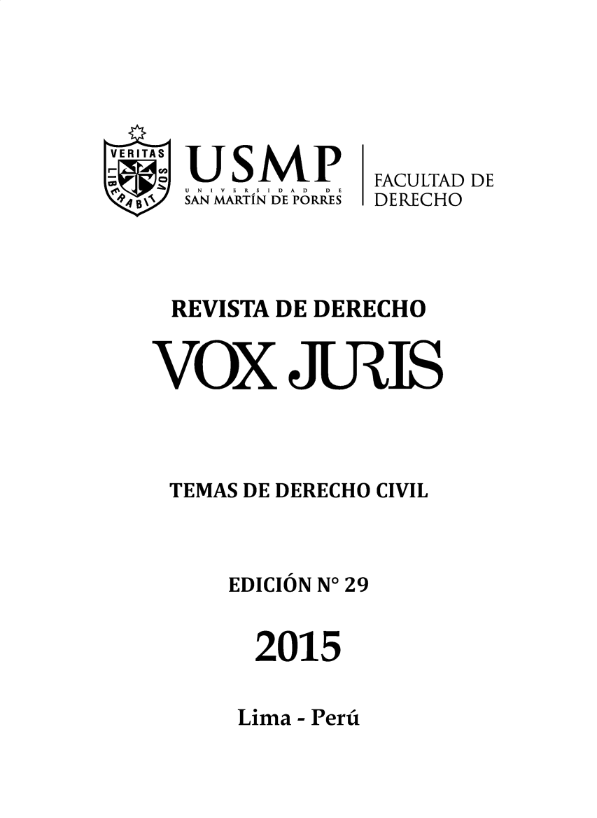 handle is hein.journals/voxjurs29 and id is 1 raw text is: 




VERITAS             FACULTAD DE
     AU N I DA      D EC
 ft4B\ SAN MARTIN DE PORPUS  DERECHO


REVISTA DE DERECHO


VOX JUUlS



TEMAS DE DERECHO CIVIL



      EDICION No 29


        2015


Lima - Peru


