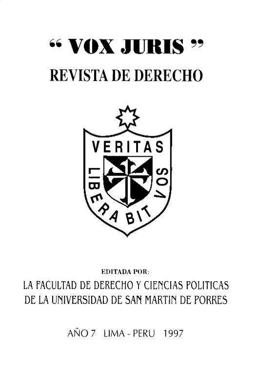 handle is hein.journals/voxjurs7 and id is 1 raw text is: 


 VOX JIUiIS 

REVISTA DE DERECHO


             EDITADA POR:
LA FACULTAD DE DERECHO Y CIENCIAS POLITICAS
DE LA UNIVERSIDAD DE SAN MARTIN DE PORRES


AÑO 7 LIMA - PERU 1997


