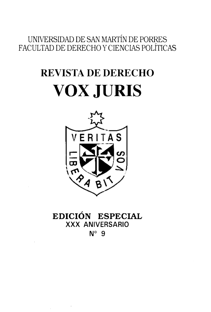handle is hein.journals/voxjurs9 and id is 1 raw text is: 


  UNIVERSIDAD DE SAN MARTIN DE PORRES
FACULTAD DE DERECHO Y CIENCIAS POLITICAS


    REVISTA DE DERECHO

       VOX JURIS


VERITAS


EDICION ESPECIAL
  XXX ANIVERSARIO
       No 9


