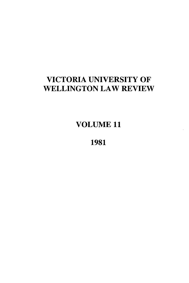 handle is hein.journals/vuwlr11 and id is 1 raw text is: VICTORIA UNIVERSITY OF
WELLINGTON LAW REVIEW
VOLUME 11
1981



