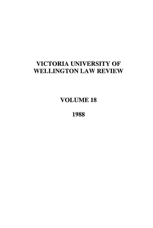 handle is hein.journals/vuwlr18 and id is 1 raw text is: VICTORIA UNIVERSITY OF
WELLINGTON LAW REVIEW
VOLUME 18
1988


