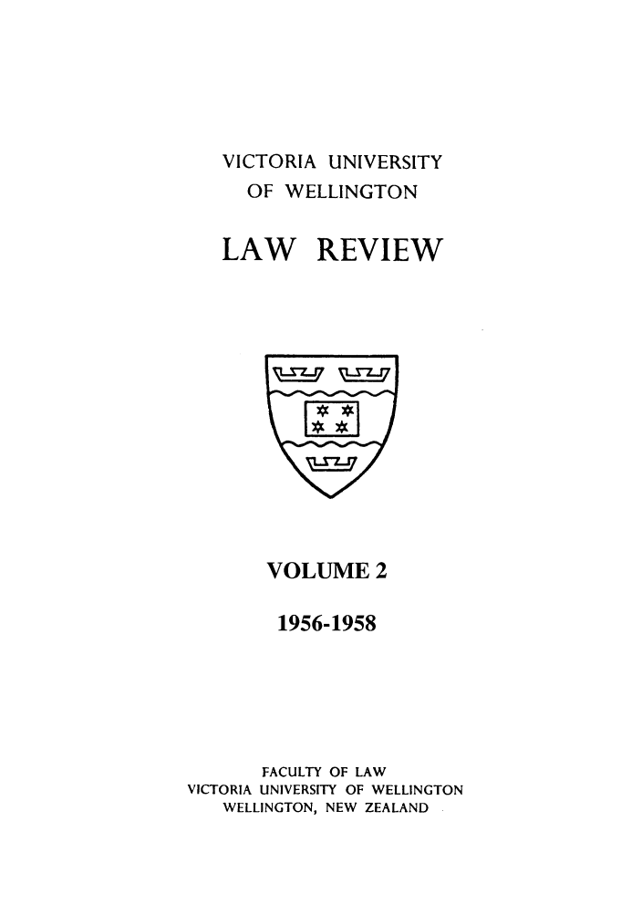 handle is hein.journals/vuwlr2 and id is 1 raw text is: VICTORIA UNIVERSITY
OF WELLINGTON
LAW REVIEW

VOLUME 2
1956-1958
FACULTY OF LAW
VICTORIA UNIVERSITY OF WELLINGTON
WELLINGTON, NEW ZEALAND


