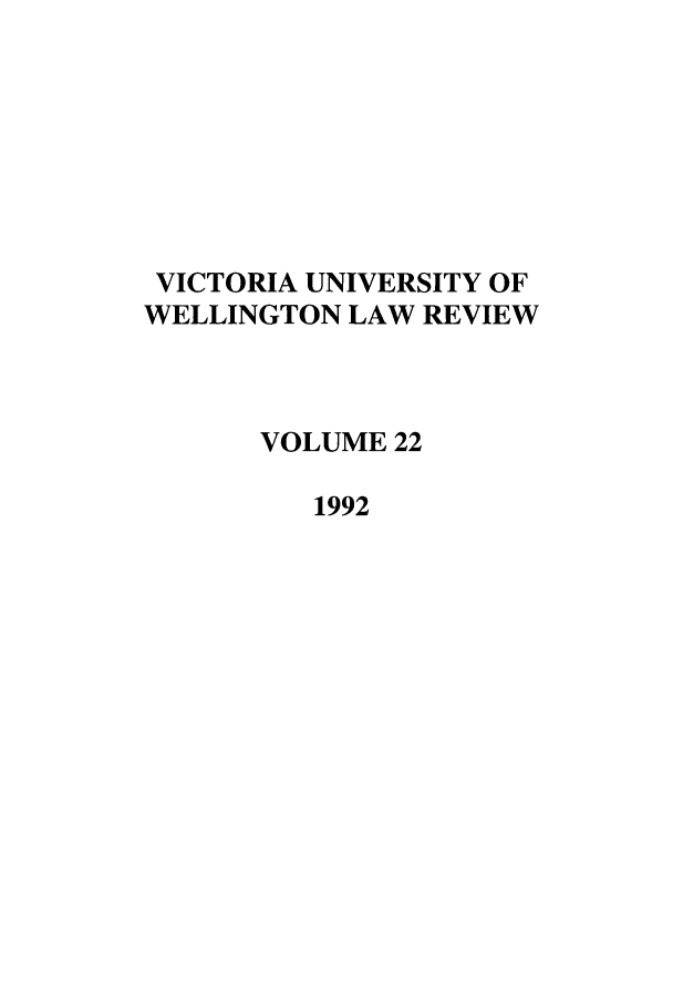 handle is hein.journals/vuwlr22 and id is 1 raw text is: VICTORIA UNIVERSITY OF
WELLINGTON LAW REVIEW
VOLUME 22
1992


