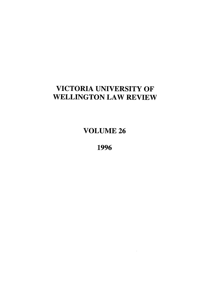 handle is hein.journals/vuwlr26 and id is 1 raw text is: VICTORIA UNIVERSITY OF
WELLINGTON LAW REVIEW
VOLUME 26
1996


