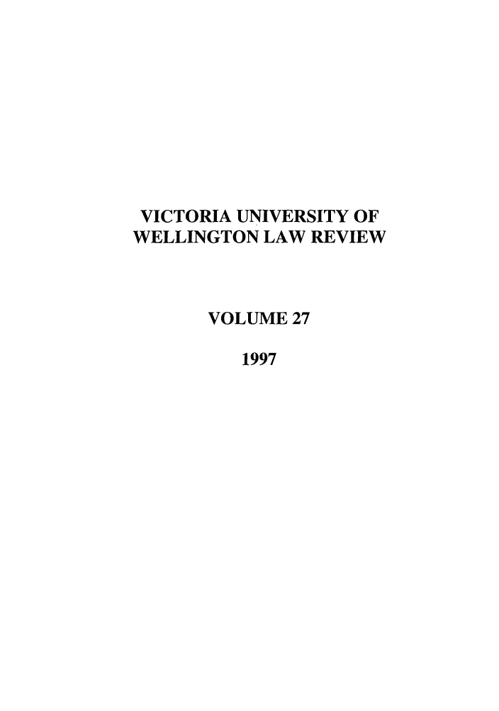 handle is hein.journals/vuwlr27 and id is 1 raw text is: VICTORIA UNIVERSITY OF
WELLINGTON LAW REVIEW
VOLUME 27
1997


