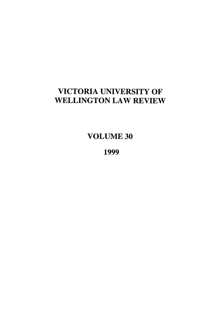handle is hein.journals/vuwlr30 and id is 1 raw text is: VICTORIA UNIVERSITY OF
WELLINGTON LAW REVIEW
VOLUME 30
1999


