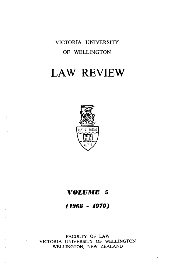 handle is hein.journals/vuwlr5 and id is 1 raw text is: VICTORIA UNIVERSITY
OF WELLINGTON
LAW REVIEW

VOLUME

(1968 - 1970)
FACULTY OF LAW
VICTORIA UNIVERSITY OF WELLINGTON
WELLINGTON, NEW ZEALAND



