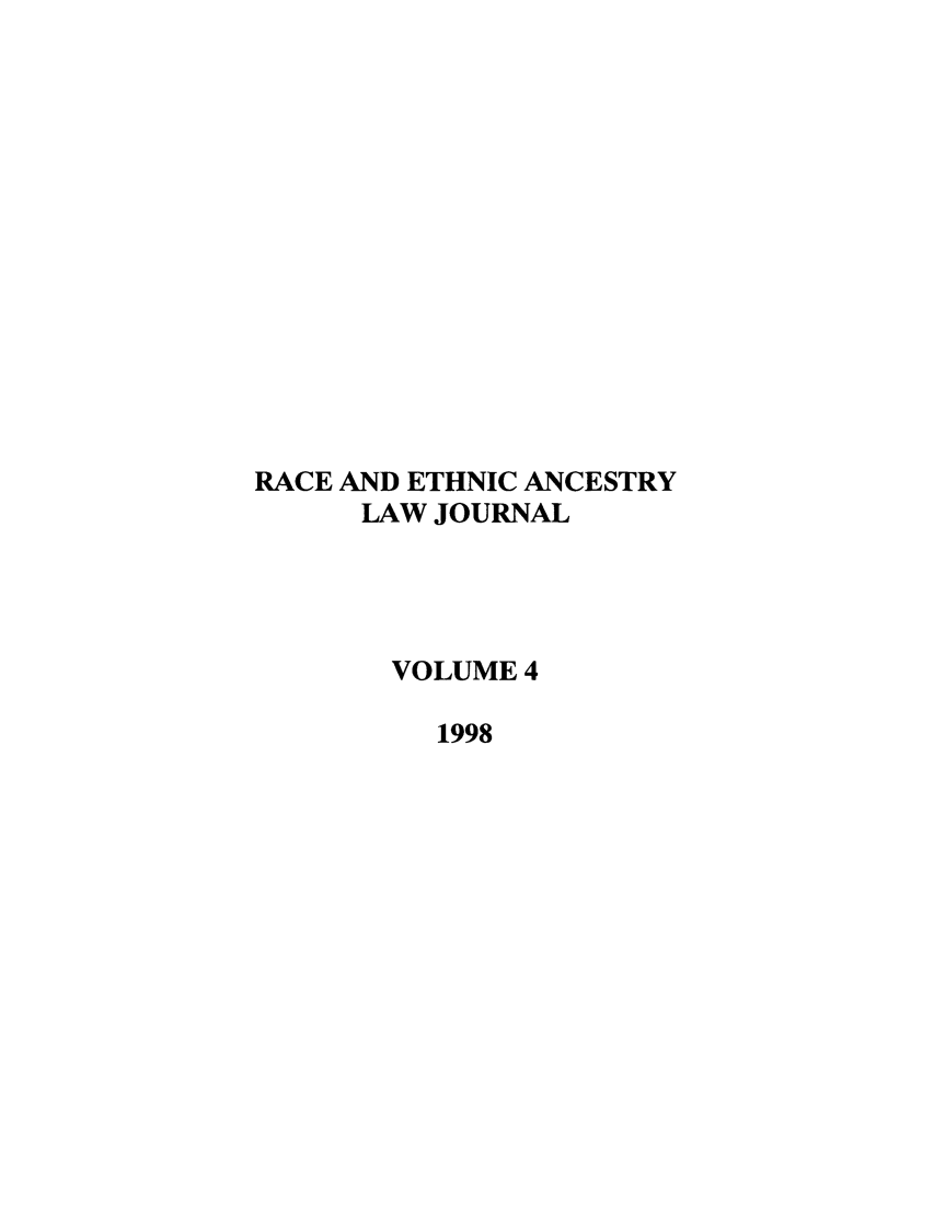 handle is hein.journals/walee4 and id is 1 raw text is: RACE AND ETHNIC ANCESTRY
LAW JOURNAL
VOLUME 4
1998


